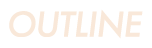 OUTLINE